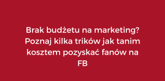 Brak budżetu na marketing Poznaj kilka trików jak tanim kosztem pozyskać fanów na FB fani na FB